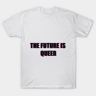 THE FUTURE IS QUEER T-Shirt